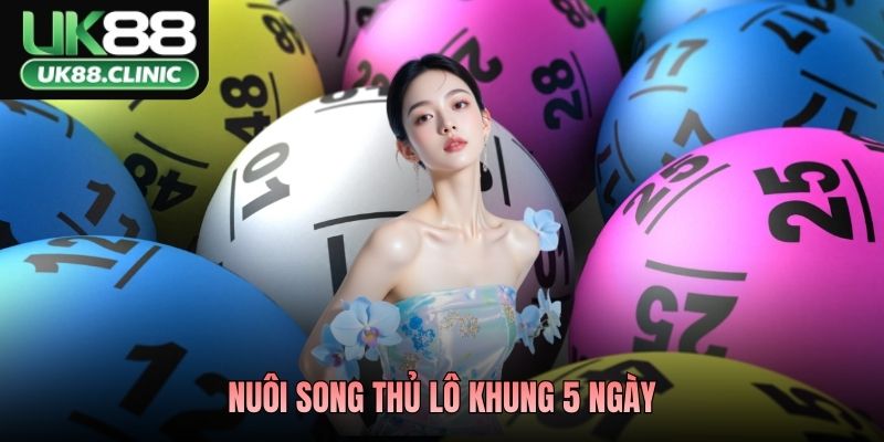 Nuôi Song Thủ Lô Khung 5 Ngày – Bí Kíp Kiếm Tiền UK88 2026 1 Nuôi Song Thủ Lô Khung 5 Ngày – Bí Kíp Kiếm Tiền UK88 2026